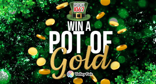Win a "Pot Of Gold" from Rock 106.7 and Valley Fair Mall! - Vimarsana News