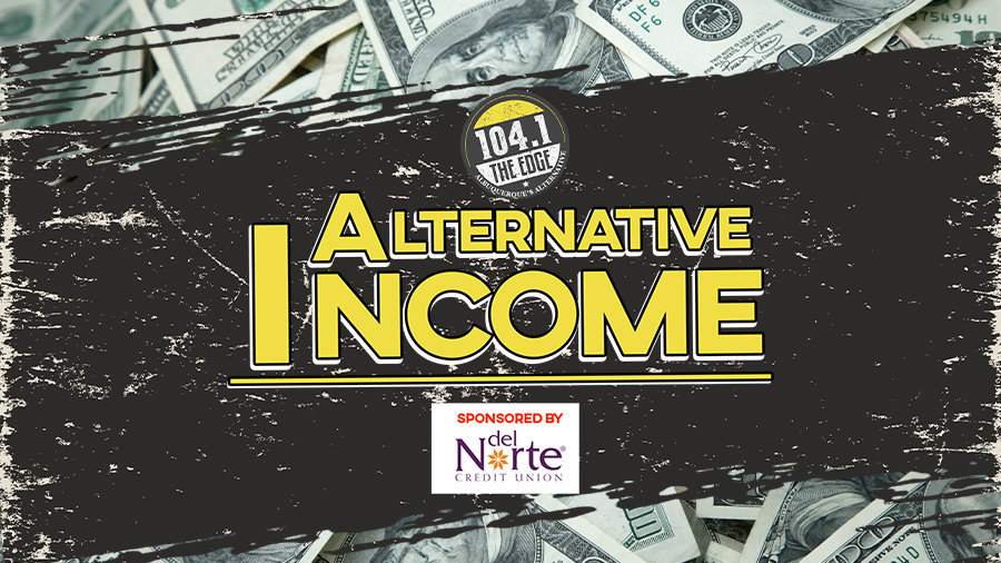 Alternative Income presented by Del Norte Credit Union! | 104.1 the Edge - Vimarsana News