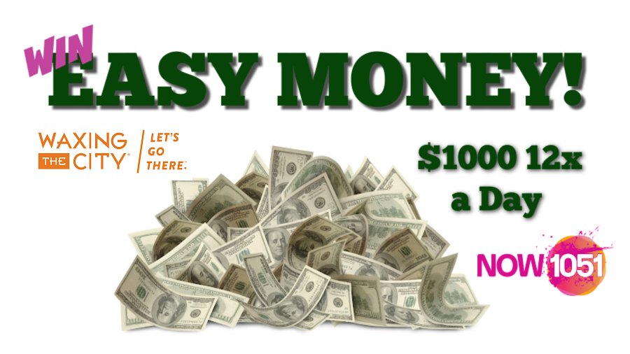 Win $1,000 Easy Money - Powered by WAXING THE CITY in Clive | NOW 1051 - Vimarsana News