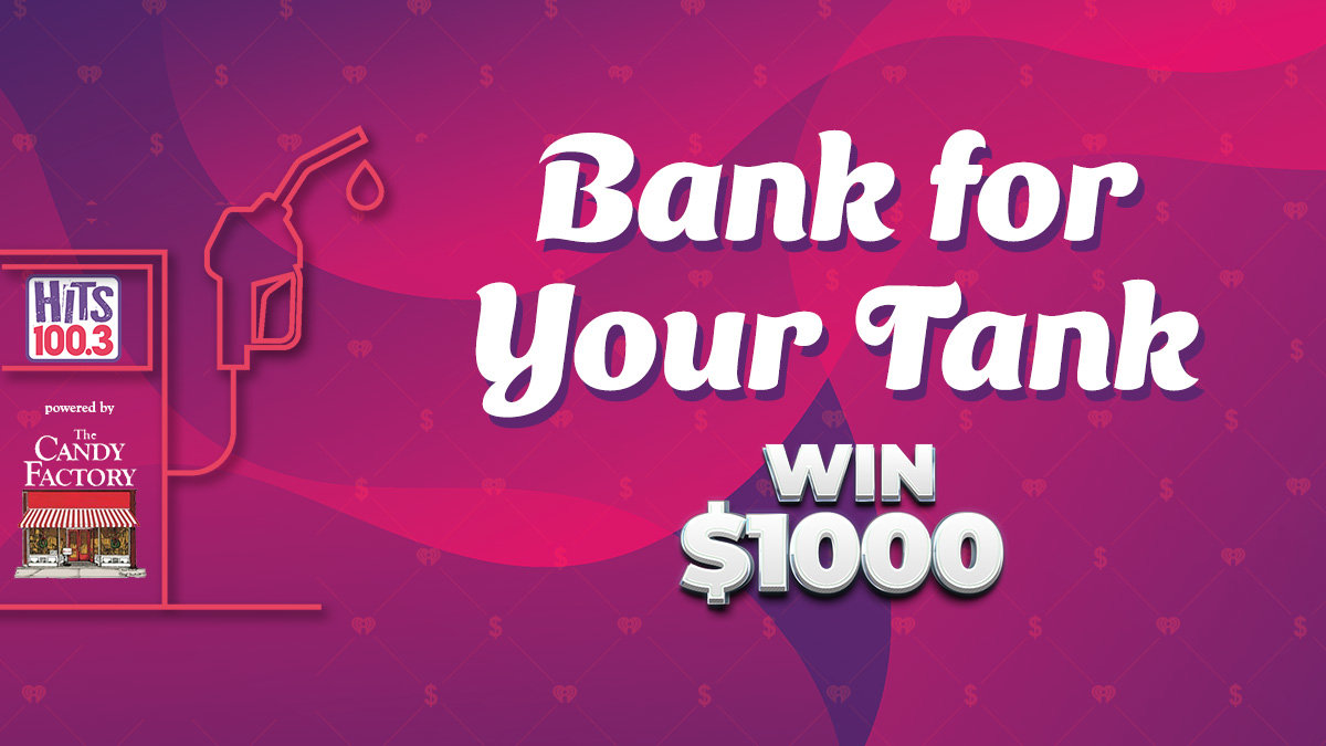 Bank for your Tank on the new HITS 100.3 | HITS 100.3 - Vimarsana News