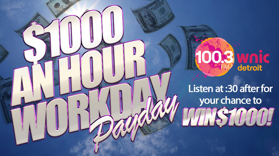 $1000 an Hour Workday Payday | 100.3 WNIC - Vimarsana News