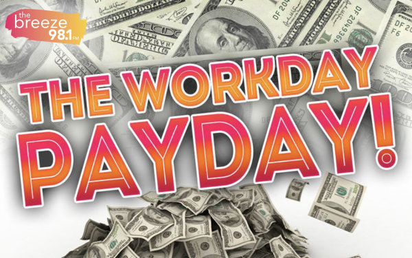 Listen To Win $1,000 in The Workday Payday! | 98.1 The Breeze - Vimarsana News