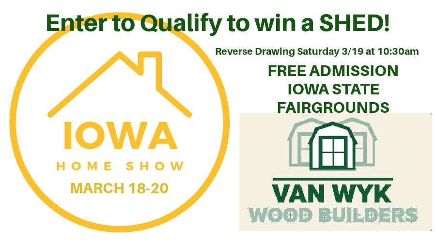 Qualify to Win a SHED from Van Wyk Builders at the Iowa Home Show! | NEWSRADIO 1040 WHO - Vimarsana News