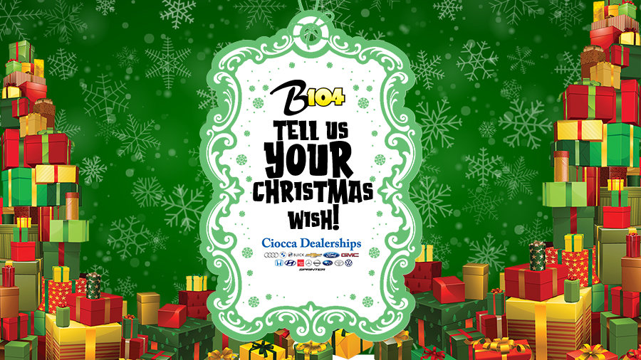 Granting Your Christmas Wishes, powered by: The Ciocca Dealerships! | B104 - Vimarsana News