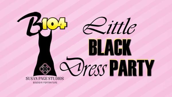 First Ever - B104 Little Black Dress Party!