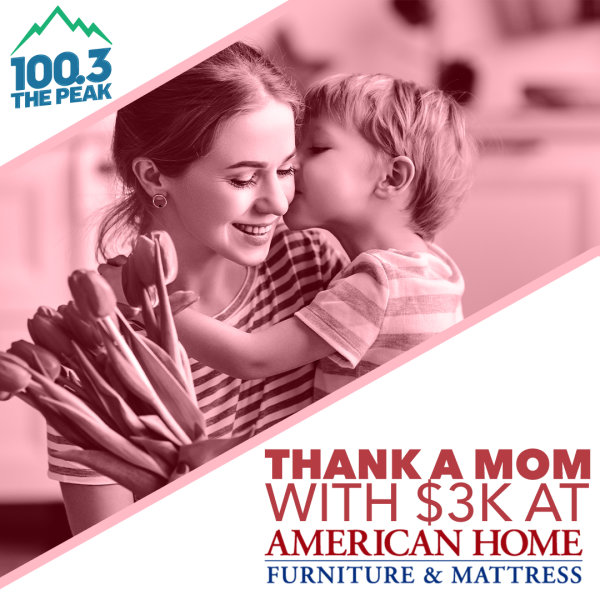 Thank A Mom With $3k At American Home Furniture And Mattress! | 100.3 The Peak - Vimarsana News