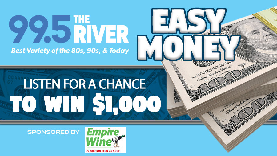 Chance to win $1000 with Easy Money! | 99.5 The River - Vimarsana News
