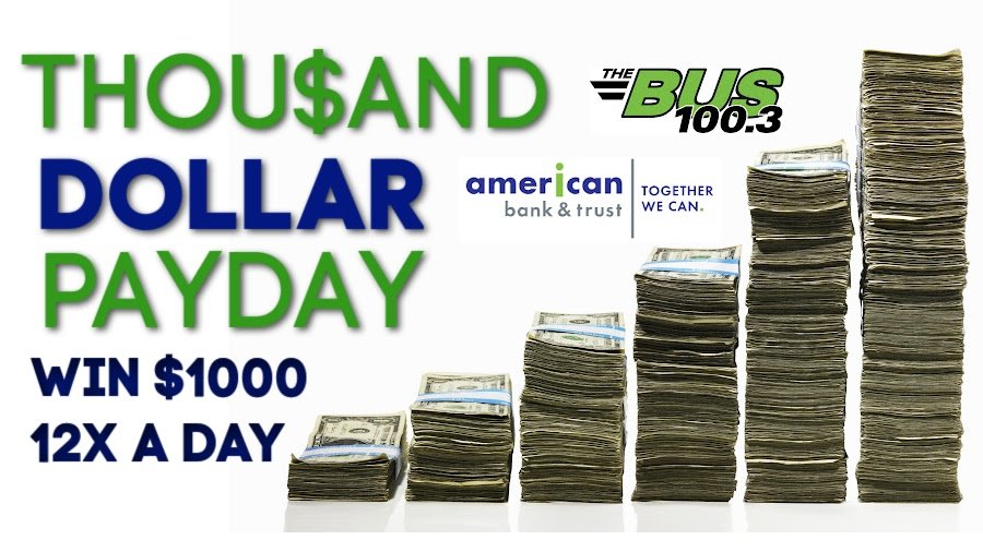 Win a $1,000 Payday - Powered by American Bank & Trust | 100.3 The Bus - Vimarsana News