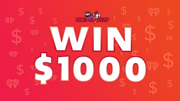 Listen to Win $1,000! | 107.7 The Fox - Vimarsana News