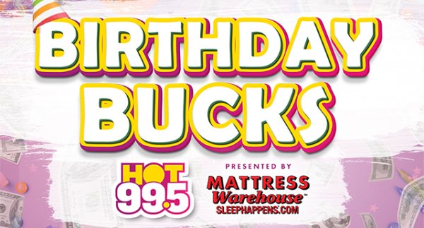 Birthday Bucks on HOT 99.5 - Listen To Win $1,000 | HOT 99.5 - Vimarsana News